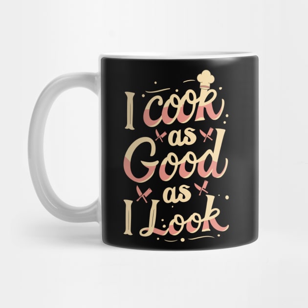 I Cook As Good As I Look by The WYLD Tribe